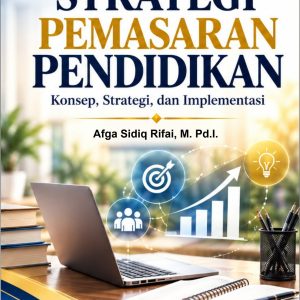 STRATEGI PEMASARAN PENDIDIKAN:  Konsep, Strategi, dan Implementasi